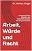 Arbeit, Würde und Recht: Arbeitsrechtliche Motive in der deutschen Literatur des 20. Jahrhunderts (German Edition)