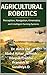 AGRICULTURAL ROBOTICS: Perception, Navigation, Kinematics and Intelligent Farming Systems