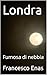 Londra : Fumosa di nebbia (Italian Edition)