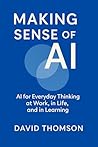 Making Sense of AI: AI for Everyday Thinking at Work, in Life, and in Learning