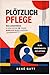 Plötzlich Pflege: Was Angehörige in den ersten 30 Tagen wirklich regeln müssen (German Edition)