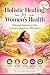 Holistic Healing for Women’s Health: Natural Drugless Solutions for Gynecological Disorders, Hormonal Balance, PCOS, Infertility & Menstrual Health