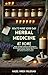 How To Make Your Own Herbal Medicine at Home: Heidi Villegas's Step-by-Step Guide to Building Your Family's Natural Apothecary With Tinctures, Salves, Teas, and Infused Oils From Scratch