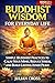 Buddhist Wisdom for Everyday Life: Simple Buddhist Practices to Calm Your Mind, Reduce Stress, and Build Lasting Inner Peace (The Practical Buddhism Series Book 2)