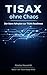 TISAX ohne Chaos: Der klare Fahrplan zur TISAX-Readiness (TISAX Ready Reihe 1) (German Edition)