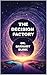 The Decision Factory: The Hidden Machinery of Choice