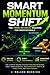 Smart Momentum Shift: The Ultimate Trading Strategy for Precise Entries, Early Trend Reversals and Consistent Profits in Forex, Gold and Index Trading (High-Value Trading Strategy Series™)