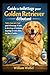 Guide de toilettage pour Golden Retriever débutant: Soins étape par étape pour le brossage, le bain, le démêlage et l'entretien du pelage de votre chien, du chiot à l'adulte (French Edition)