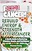 Rebuild Energy & Strength After Cancer: A Gentle Guide to Restoring Stamina, Muscle, and Confidence (F@#k Cancer! Eat to Live)