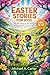 Easter Stories for Kids 8-12 Year Olds: Holy Week Stories for Families and Young Readers: Discovering The True Meaning of Jesus's Resurrection