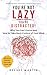 You’re Not Lazy—You’re Distracted: Why You Can't Focus and How to Take Back Control of Your Mind