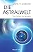 Die Astralwelt - Das Leben im Jenseits (German Edition)