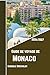 Guide De Voyage De Monaco 2026/2027: À la découverte de la cité-État la plus élégante du monde et des trésors de la Côte d'Azur (French Edition)