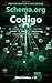 Schema.org en Código: Posicionamiento en IA para Negocios (Invisible para la IA) (Spanish Edition)