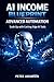 AI INCOME BLUEPRINT ADVANCED AUTOMATION: Scale Up with Cutting-Edge AI Tools