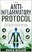 The Anti-Inflammatory Protocol: The 21-Day Plan to Reduce Pain, Boost Energy, Improve Digestion, and Heal Your Body Naturally