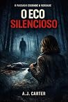O Eco Silencioso: O passado esconde a verdade (Portuguese Edition) O Eco Silencioso: O passado esconde a verdade (Portuguese Edition)