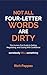 NOT ALL FOUR-LETTER WORDS ARE DIRTY: The Human First Guide to Selling, Negotiating, and Closing with Confidence