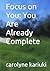 Focus on You: You Are Already Complete