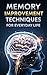 MEMORY IMPROVEMENT TECHNIQUES FOR EVERYDAY LIFE: Master Your Mind, Never Forget a Name, and Boost Your Brain Power in 10 Minutes a Day