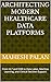 Architecting Modern Healthcare Data Platforms: From HL7 and FHIR to Data Lakes, Machine Learning, and Clinical Decision Support