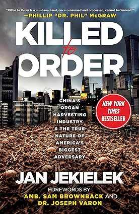 Killed to Order: China's Organ Harvesting Industry and the True Nature of America's Biggest Adversary (Kindle Edition)