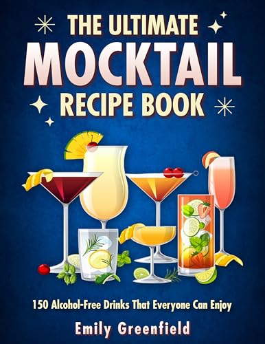 THE ULTIMATE MOCKTAIL RECIPE BOOK: 150 Alcohol-Free Drinks That Everyone Can Enjoy (Kindle Edition)