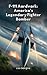 F-111 Aardvark: America's Legendary Fighter Bomber: From Vietnam’s Skies to Desert Storm: The Untold Story of a Revolutionary Aircraft