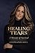Healing Tears: A Memoir Of Survival