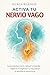 Activa tu Nervio Vago: Guía práctica para reducir el estrés, mejorar la digestión y recuperar el equilibrio emocional. (Spanish Edition)