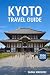 Kyoto Travel Guide 2026: In...