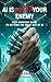 AI IS NOT YOUR ENEMY: Your Everyday Guide to Getting the Most Out of AI (L'EXCELLENCE PAR L'EXPÉRIENCE Book 6)