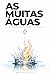 As Muitas Águas: Por que Deus não desiste de nos tornar humanos (Portuguese Edition)