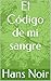 El Código de mi sangre (Spanish Edition)