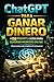 CHATGPT PARA GANAR DINERO: +150 prompts listos para generar ingresos online (Guía práctica para empezar sin experiencia) (Spanish Edition)