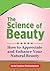 The Science of Beauty: How to Appreciate and Enhance Your Natural Beauty (Human Science Book 3)
