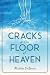 Cracks in the Floor of Heaven by Michele DeRouin