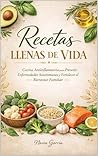 Recetas LLenas de Vida: cocina antiinflamatoria para prevenir enfermedades autoinmunes y fortalecer el bienestar familiar