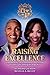 Raising Excellence: Empowering Our Sons and Daughters to Lead, Love, and Leave a Legacy