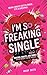 I'm So Freaking Single: 100+ Reasons, Roasts, and Things to Do When You're Single (I'M SO FREAKING BOOK SERIES)
