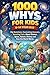 1000 Whys Kids Book 8-14 year old: Big Questions, Fascinating Answers, Amazing Facts, About Science, Space, Nature, History and How the World Works