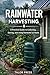 Rainwater Harvesting: A Practical Guide to Collecting, Storing, and Using Rainwater at Home