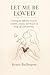 Let Me Be Loved: Learning the difference between intuition, trauma and the fear of being safe with someone