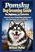 Pomsky Dog Grooming Guide For Beginners and Dummies: Step-by-Step Coat Care, Brushing, Bathing, Shedding Control, and At-Home Grooming Tips for a Healthy, Fluffy Pomsky Companion