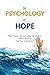 The Psychology of Hope: What Science Reveals About the Human Will to Survive and How to Reclaim It: The Psychology of Hope: What Science Reveals About the Human Will to Survive and How to Reclaim It