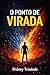 O Ponto de Virada: Você só precisa de uma decisão para mudar tudo (Portuguese Edition)