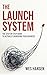 The Launch System: The Step-by-Step Guide to Actually Launching Your Business