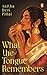 What the Tongue Remembers