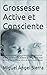 Grossesse Active et Consciente: Guide psychologique et pratique pour surmonter la peur de l’exercice, se sentir en sécurité et rester active grâce au ... Esprit · Corps · Âme t. 2) (French Edition)