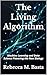 The Living Algorithm: Machine Learning and Data Science Powering the New Biology
